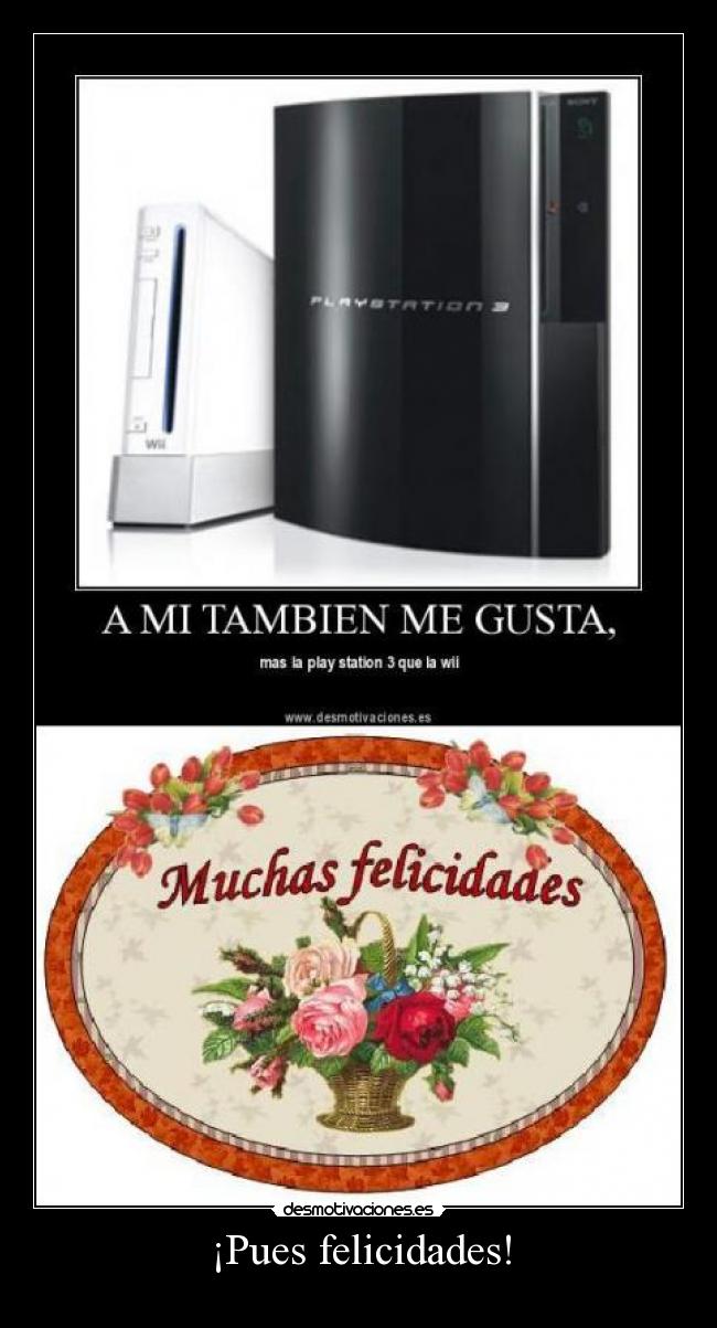 ¡Pues felicidades! -