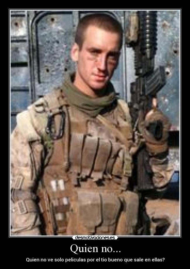 Quien no... - Quien no ve solo peliculas por el tio bueno que sale en ellas?