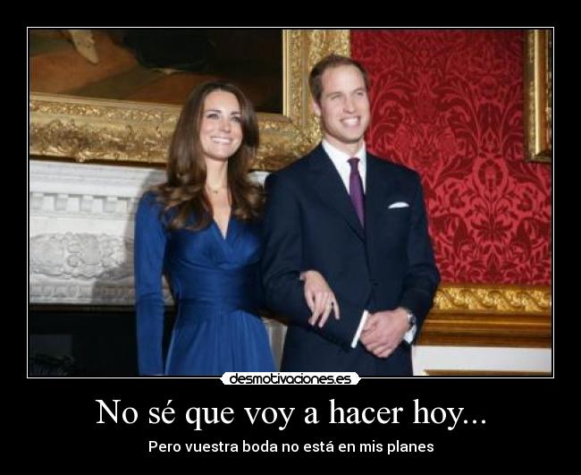 No sé que voy a hacer hoy... - 