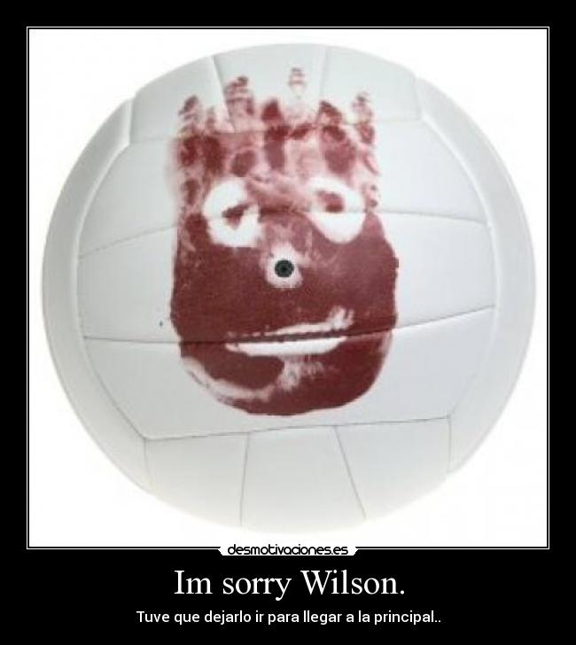Im sorry Wilson. - Tuve que dejarlo ir para llegar a la principal..