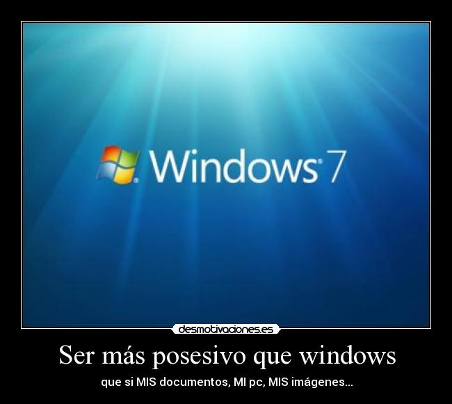 Ser más posesivo que windows - 