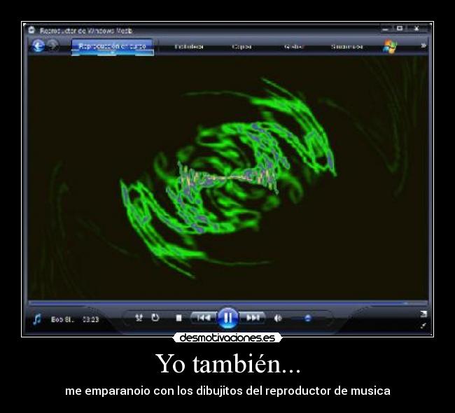 Yo también... - me emparanoio con los dibujitos del reproductor de musica