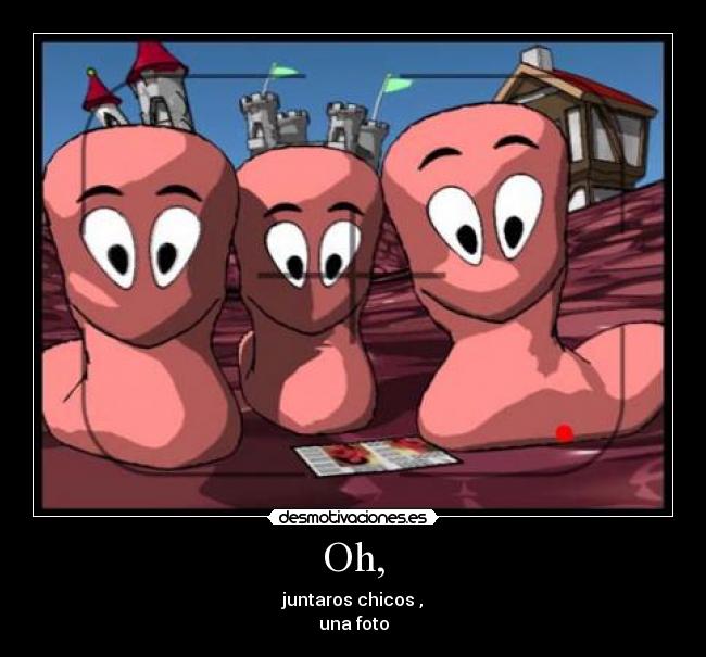 Oh, - juntaros chicos ,
una foto