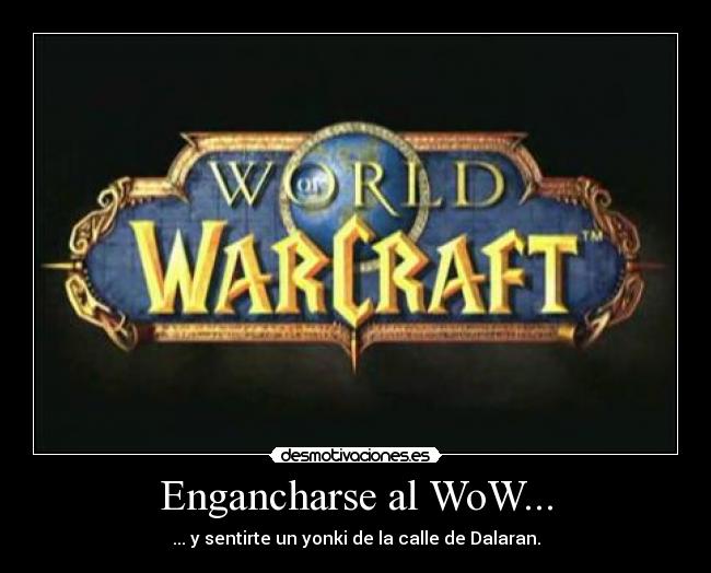 Engancharse al WoW... - ... y sentirte un yonki de la calle de Dalaran.