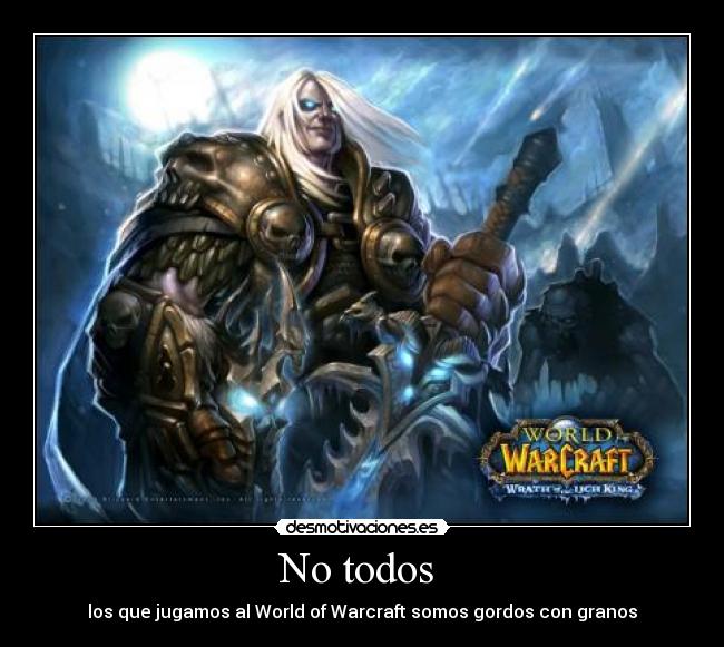 No todos - los que jugamos al World of Warcraft somos gordos con granos