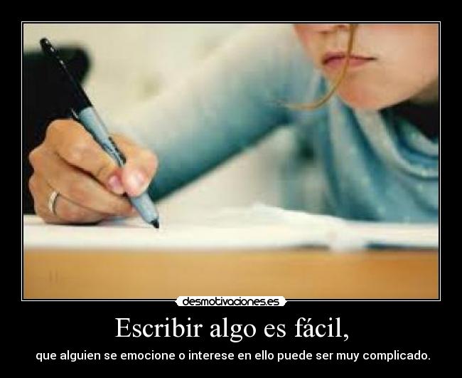 Escribir algo es fácil, -