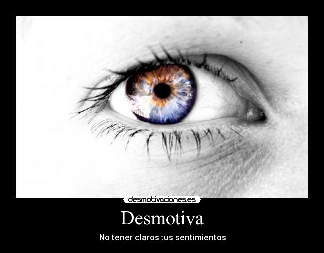 Desmotiva - No tener claros tus sentimientos