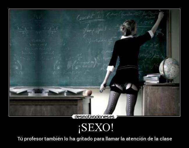 ¡SEXO! - Tú profesor también lo ha gritado para llamar la atención de la clase