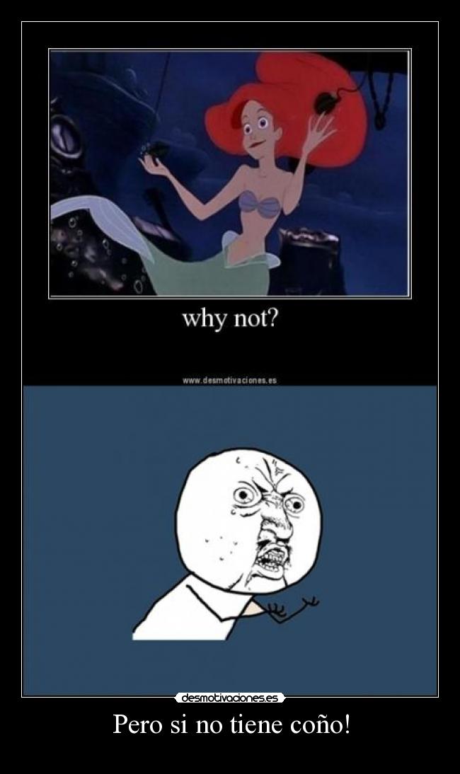 Pero si no tiene coño! -