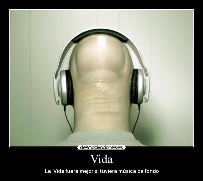 Vida - La  Vida fuera mejor si tuviera música de fondo