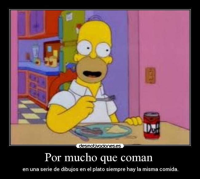 Por mucho que coman -