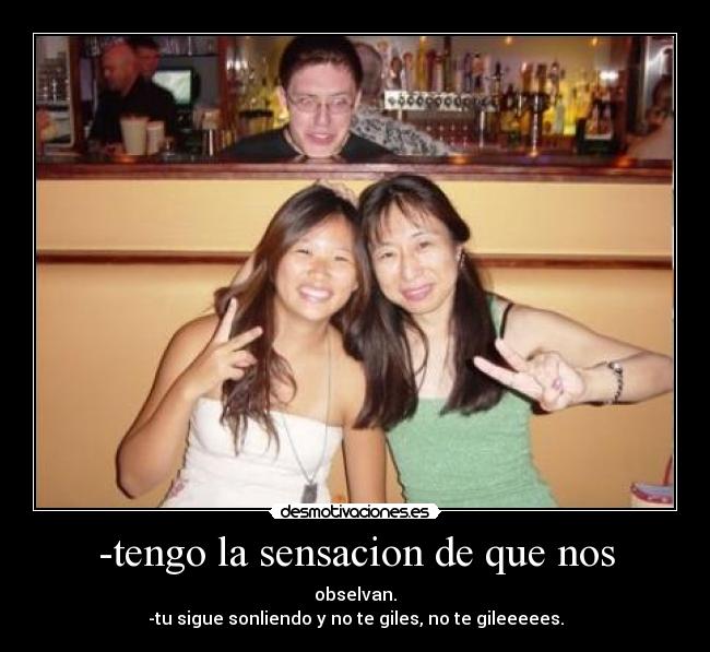 -tengo la sensacion de que nos - 