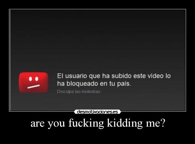 are you fucking kidding me? -