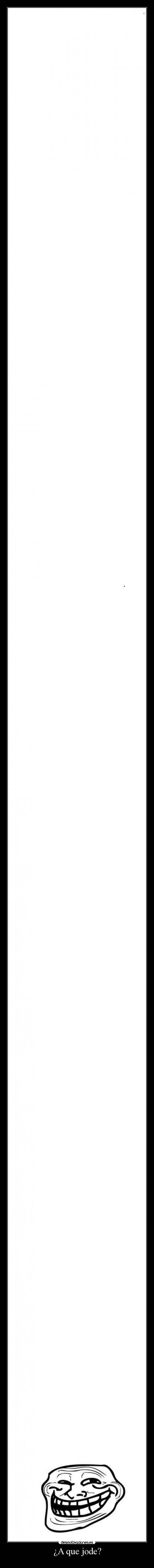 ¿A que jode? -