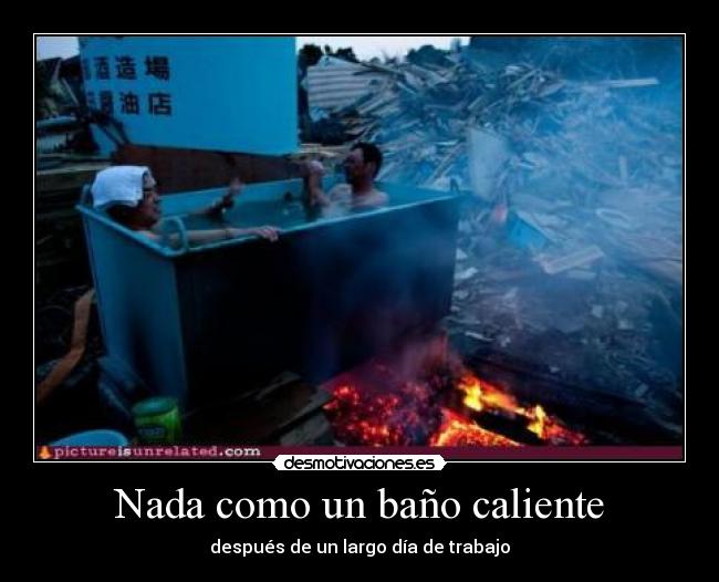Nada como un baño caliente - después de un largo día de trabajo