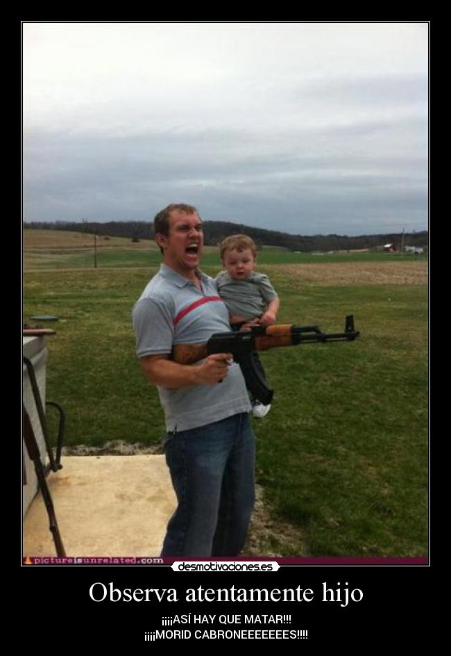 Observa atentamente hijo -