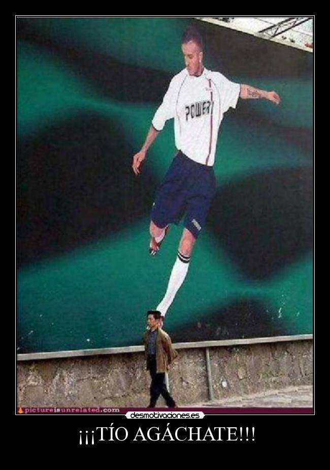¡¡¡TÍO AGÁCHATE!!! -