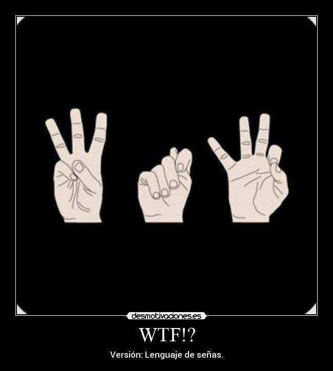 WTF!? - Versión: Lenguaje de señas.