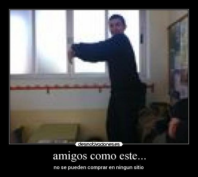 amigos como este... -