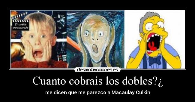 Cuanto cobrais los dobles?¿ - me dicen que me parezco a Macaulay Culkin