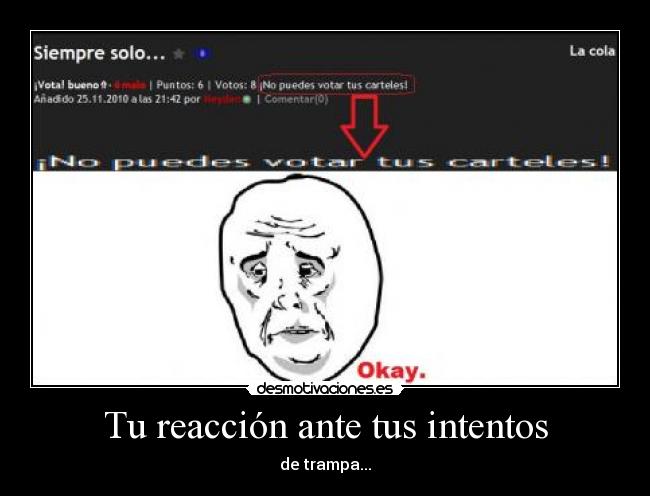 Tu reacción ante tus intentos - de trampa...