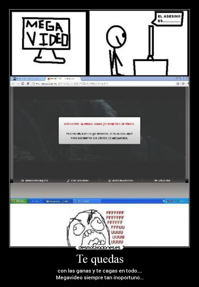 Te quedas - con las ganas y te cagas en todo....
Megavideo siempre tan inoportuno...