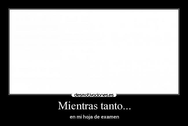 Mientras tanto... - en mi hoja de examen