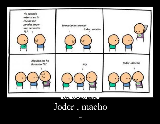 Joder , macho -