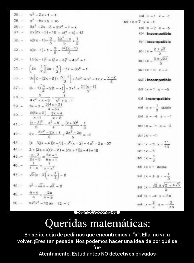 Queridas matemáticas: - En serio, deja de pedirnos que encontremos a x. Ella, no va a
volver. ¡Eres tan pesada! Nos podemos hacer una idea de por qué se
fue
Atentamente: Estudiantes NO detectives privados