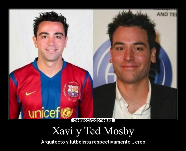Xavi y Ted Mosby -