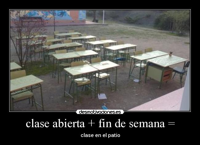 clase abierta + fin de semana = - clase en el patio