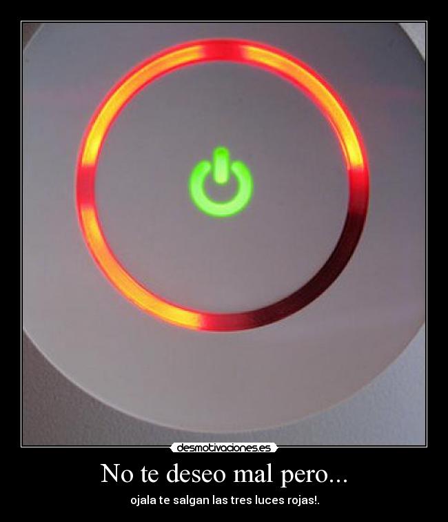 No te deseo mal pero... - ojala te salgan las tres luces rojas!.