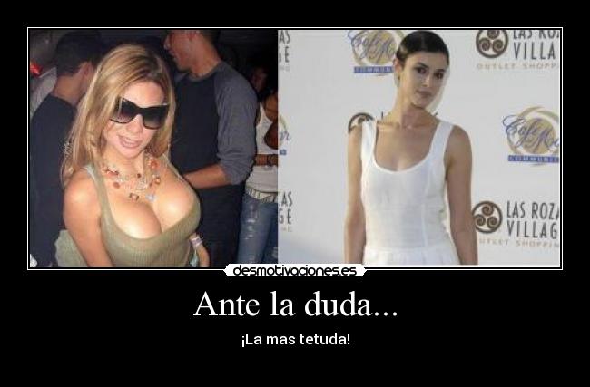 Ante la duda... - ¡La mas tetuda!