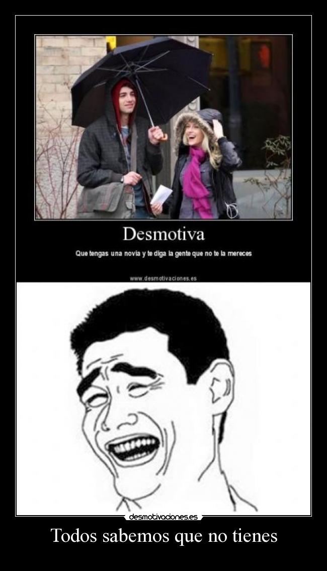 Todos sabemos que no tienes -