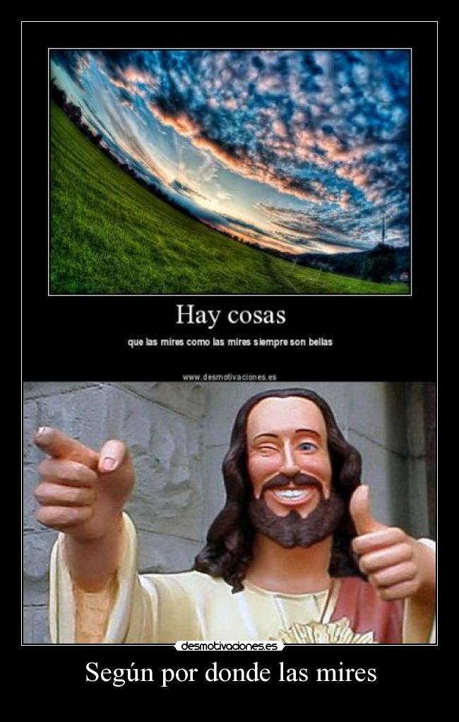 Según por donde las mires -