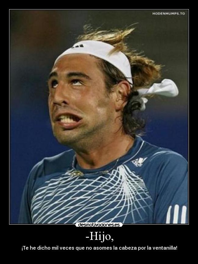 -Hijo, - ¡Te he dicho mil veces que no asomes la cabeza por la ventanilla!
