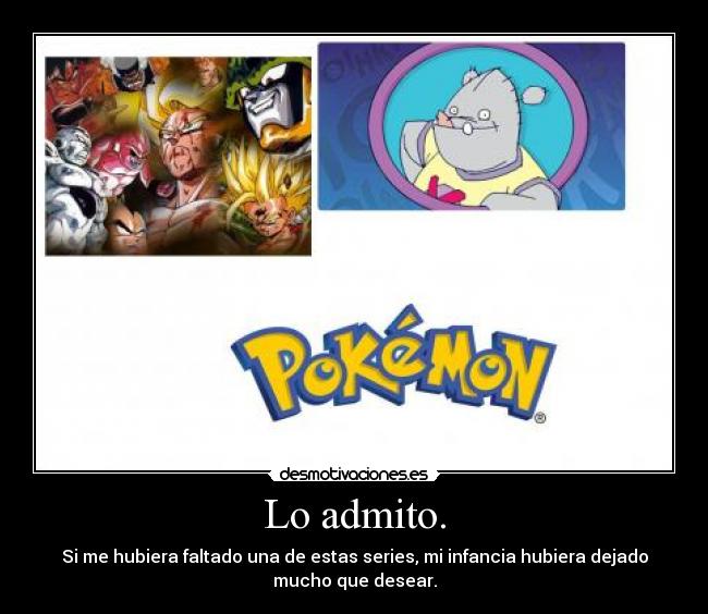 Lo admito. - Si me hubiera faltado una de estas series, mi infancia hubiera dejado
mucho que desear.