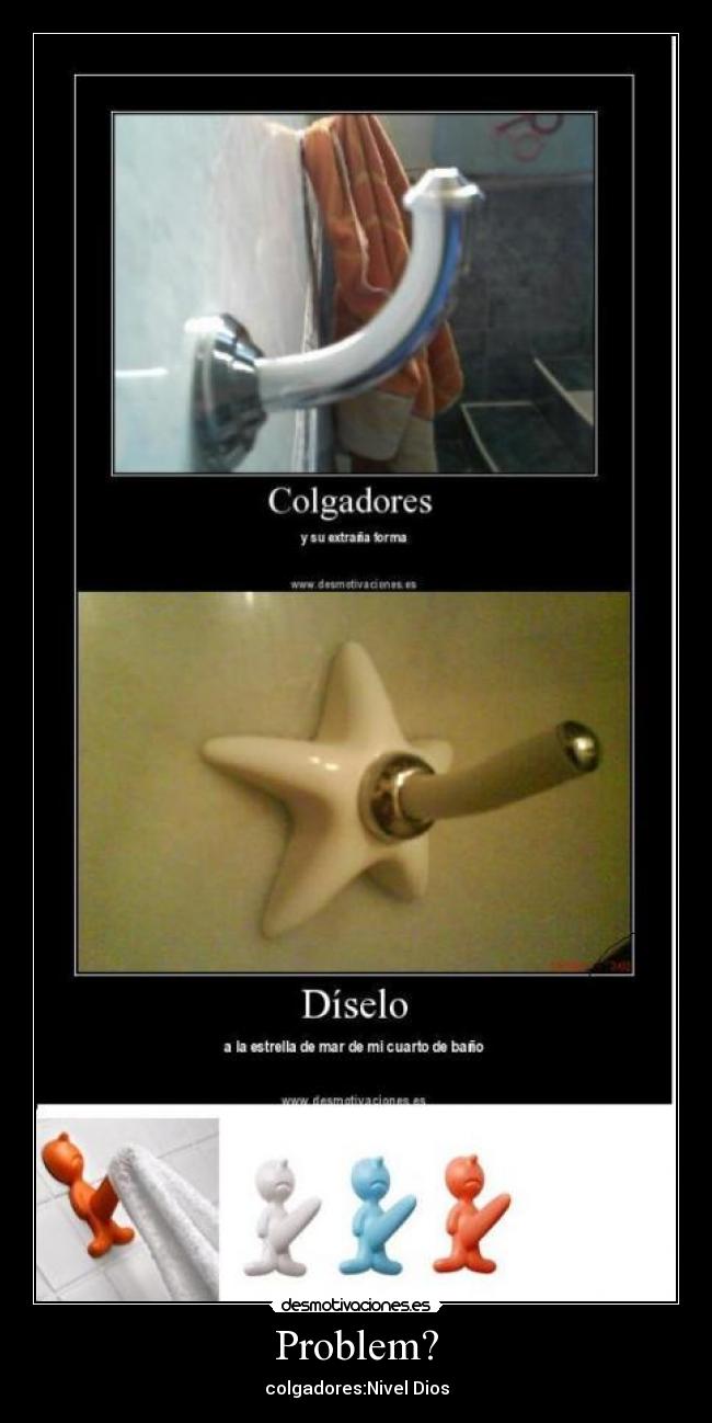 Problem? - colgadores:Nivel Dios