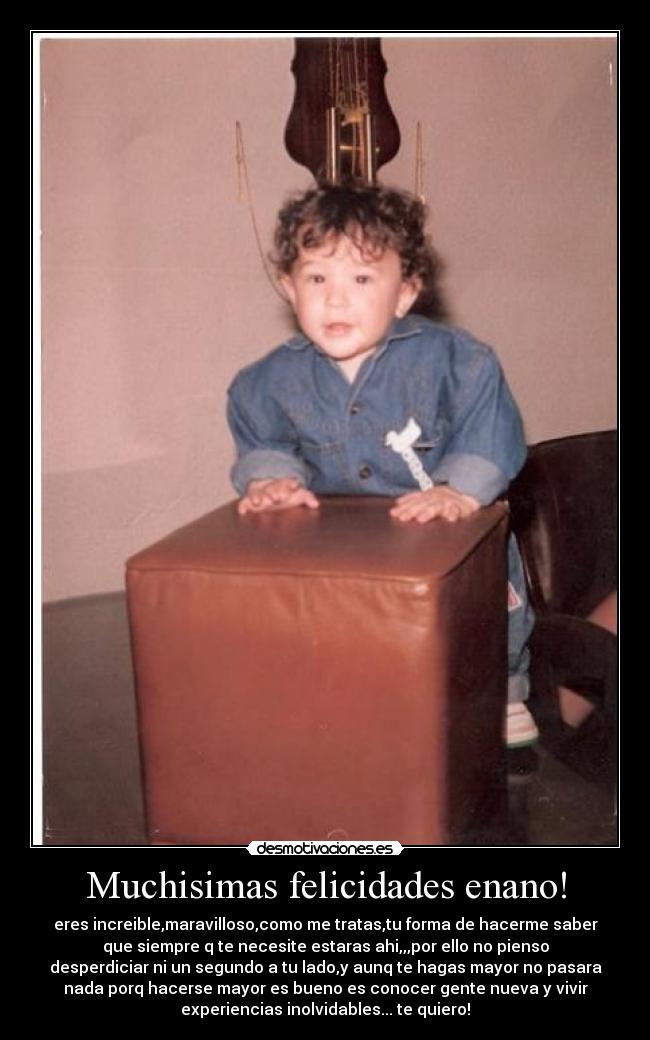 Muchisimas felicidades enano! -