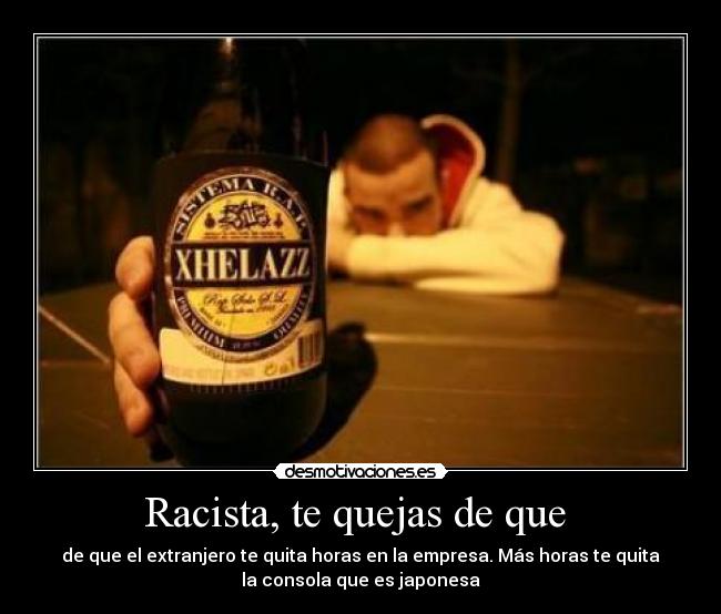 Racista, te quejas de que -