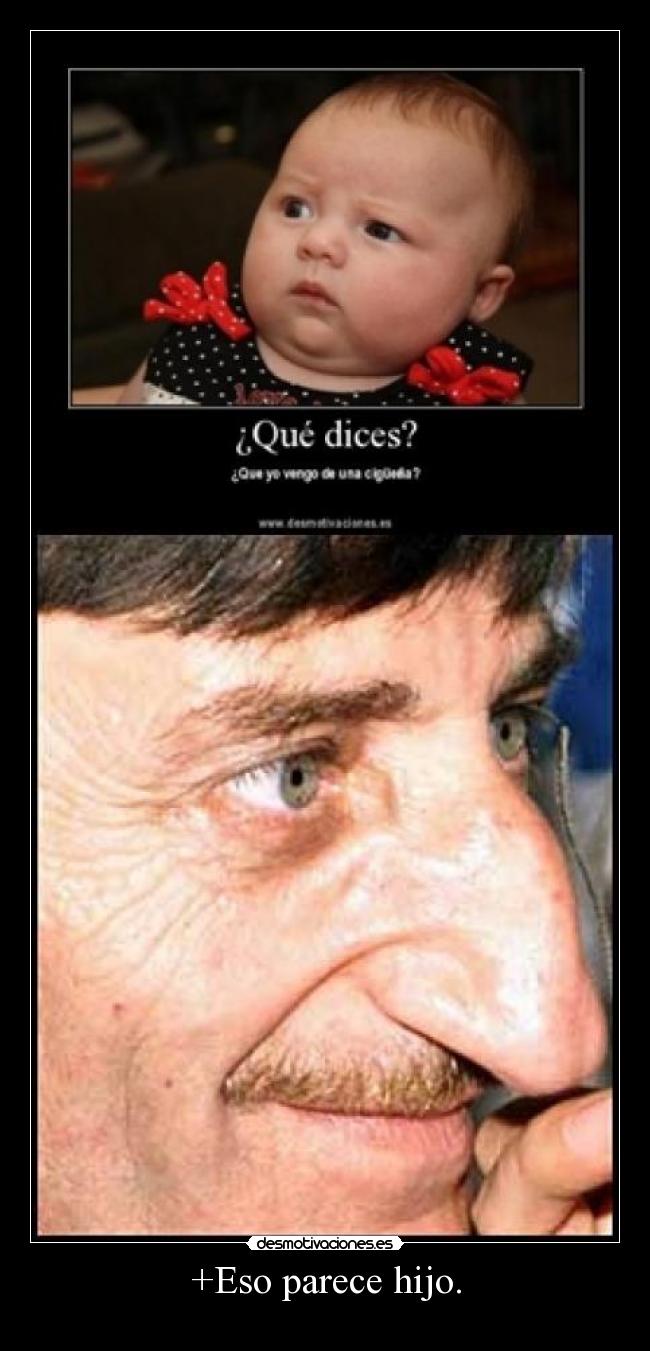 +Eso parece hijo. -