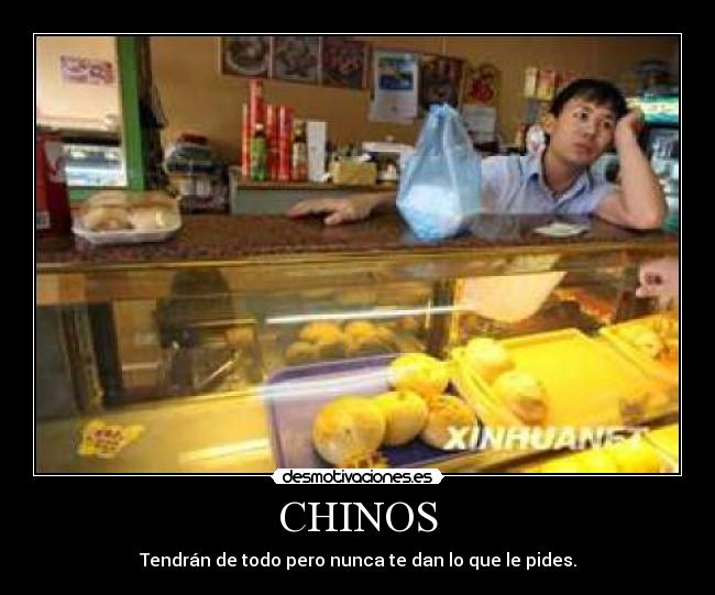 CHINOS - Tendrán de todo pero nunca te dan lo que le pides.