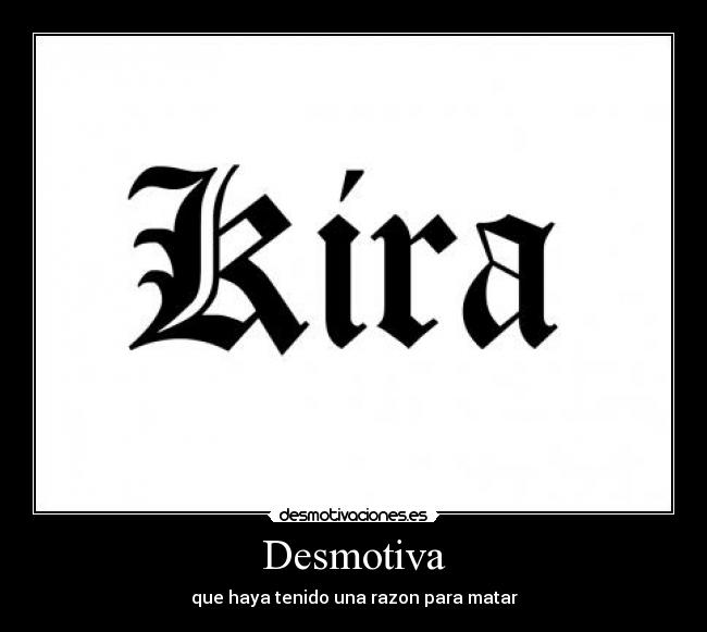 Desmotiva - que haya tenido una razon para matar