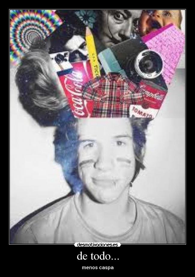 de todo... - menos caspa