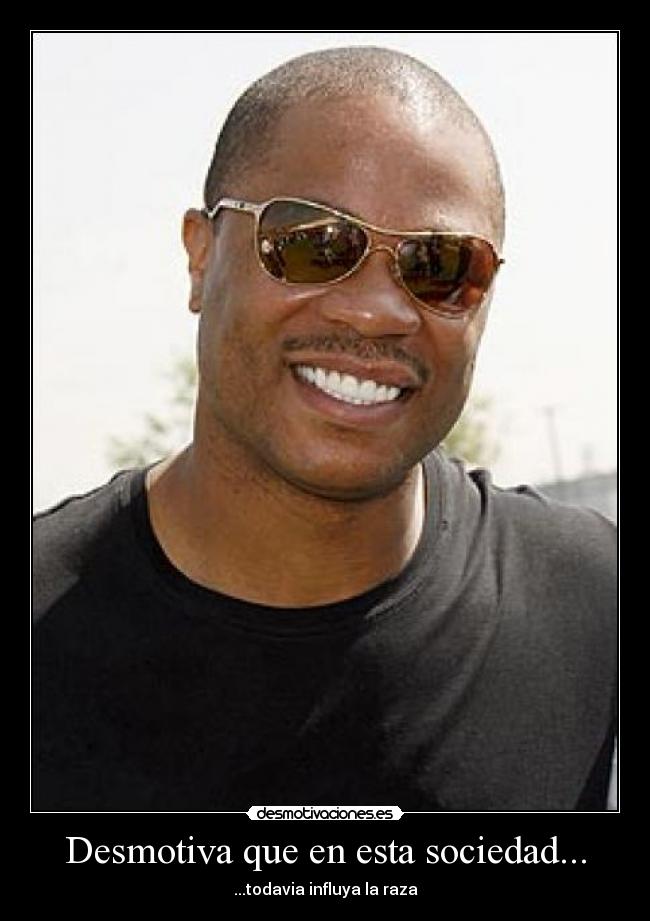 Desmotiva que en esta sociedad... -