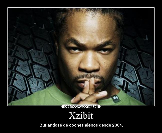 Xzibit - Burlándose de coches ajenos desde 2004.