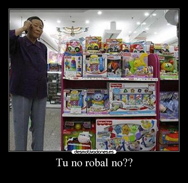 Tu no robal no?? -
