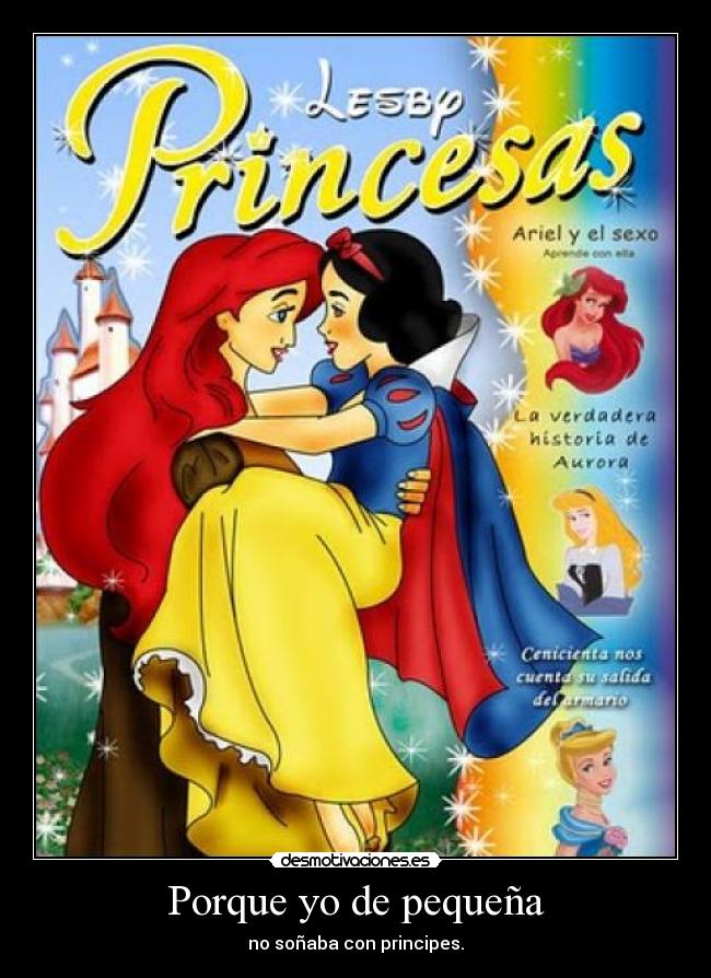 Porque yo de pequeña - no soñaba con principes.