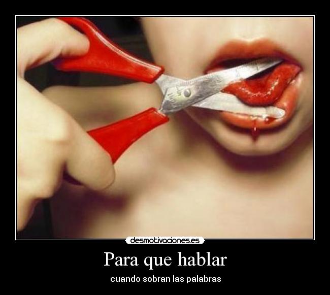 Para que hablar - cuando sobran las palabras