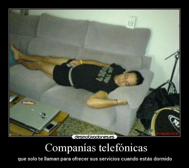 Companías telefónicas - que solo te llaman para ofrecer sus servicios cuando estás dormido